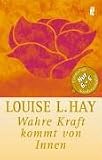 Wahre Kraft kommt von Innen - Louise L. Hay