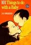 101 Things to Do with a Baby