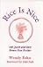 Rice Is Nice: 108 Quick and Easy Brown Rice Recipes