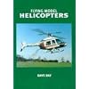 Flying Model Helicopters: From Basics to Competition
