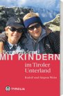 Bergwandern mit Kindern im Tiroler Unterland: 35 Wanderungen im Rofan, Kaisergebirge, Kitzb�hler und Zillertaler Alpen und Tuxer Voralpen - Rudolf Weiss