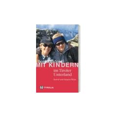 Bergwandern mit Kindern im Tiroler Unterland: 35 Wanderungen im Rofan, Kaisergebirge, Kitzb�hler und Zillertaler Alpen und Tuxer Voralpen