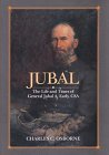 Jubal: The Life and Times of General Jubal A. Early, C S A, Defender of the Lost Cause