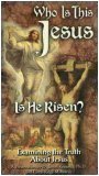 Who Is This Jesus, Is He Risen?: Examining the Truth About Jesus