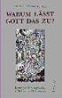 Warum l�sst Gott das zu?: Kritik der Allmacht Gottes in Religion und Philosophie