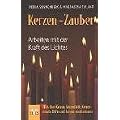 Kerzen-Zauber: Arbeiten mit der Kraft des Lichtes. Alles �ber Kerzen, Kerzenlicht, Kerzenretuale, D�fte und Kerzen-meditationen