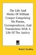 The Life and Works of William Cowper Comprising His Poems, Correspondence, and Translations with a Life of the Author