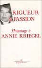 Rigueur et passion : m�langes offerts en hommage � Annie Kriegel