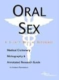 Oral Sex: A Medical Dictionary, Bibliography, And Annotated Research Guide to Internet References