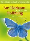 Am Horizont leuchtet die Hoffnung - Verschenk-Texte - Kristiane Allert-Wybranietz, Kristiane Allert- Wybranietz