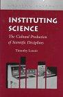 Instituting Science : The Cultural Production Of  Scientific Disciplines