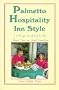 Palmetto Hospitality - Inn Style: A Recipe Guidebook to the Finest Inns in South Carolina