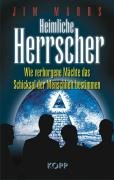 Heimliche Herrscher: Wie verborgene M&auml;chte das Schicksal der Menschheit bestimmen
