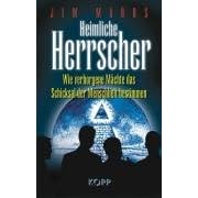 Heimliche Herrscher: Wie verborgene M�chte das Schicksal der Menschheit bestimmen