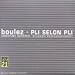 Boulez - Pli selon Pli