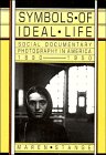 Symbols of ideal life : social documentary photography in America 1890-1950