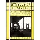 Symbols of Ideal Life: Social Documentary Photography in America 1890-1950