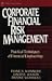 Corporate Financial Risk Management: Practical Techniques of Financial Engineering (Wiley Finance)