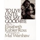 To Live Until We Say Good-bye