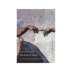Die Kraft zu Heilen. Ein klarer, kompakter und umfassender F�hrer in Energie Heilen