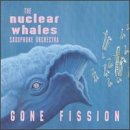 Revue Nuclear Whales Saxophone Orch.  / Gone Fission