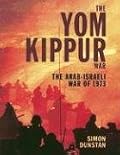 The Yom Kippur War: The Arab-Israeli War of 1973 (General Military)