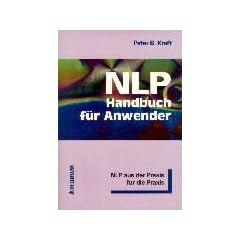 NLP-Handbuch f�r Anwender: NLP aus der Praxis f�r die Praxis