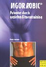 VigorRobic: Potenter durch gezieltes Fitnesstraining - �bungen und Trainingsprogramme zum Erhalt und zur Steigerung der m�nnlichen Sexualit�t