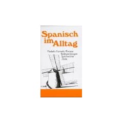 Spanisch im Alltag: Alphabetisch geordnetes Nachschlagewerk von spanischen Sentenzen, Sprichw�rtern, Phrasen, Floskeln, Redewendungen, Zitaten und ... 1700 Stichw�rtern aus allen Lebensbereichen