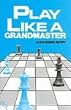 Play Like a Grandmaster (Batsford Chess)