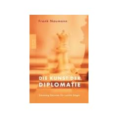 Die Kunst der Diplomatie: Zwanzig Gesetze f�r sanfte Sieger