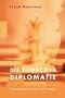 Die Kunst der Diplomatie: Zwanzig Gesetze f�r sanfte Sieger