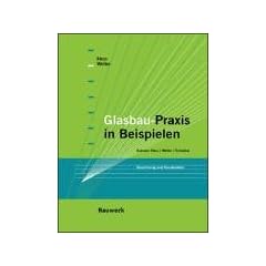 Glasbau-Praxis in Beispielen. Berechnung und Konstruktion