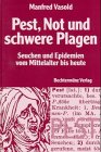 Zoom Produkt-Bild: Pest, Not und schwere Plagen. Seuchen und Epidemien vom Mittelalter bis heute