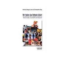 Wir haben das Fettsein dicke! Die Wahrheit �ber ketogene Ern�hrung, Atkins-Di�t, Low-Carb und Ketarier