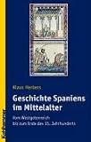 Geschichte Spaniens im Mittelalter: Vom Westgotenreich bis zum Ende des 15 - Jahrhunderts - Klaus Herbers