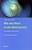 Wie das Neue in die Welt kommt: Phasen�berg�nge in Natur und Kultur - 