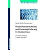Prozesskostenrechnung und Prozessoptimierung im Krankenhaus: Eine Praxisanleitung in sieben Schritten
