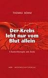 Der Krebs lebt nur vom Blut allein: Chemotherapie am Ende - Thomas B�hm
