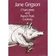 CHARCUTERIE AND FRENCH PORK COOKERY by Jane Grigson