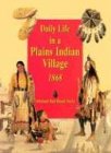 Daily Life in a Plains Indian Village 1868