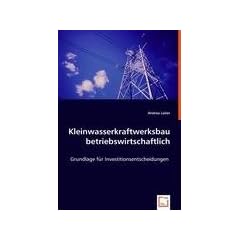 Kleinwasserkraftwerksbau betriebswirtschaftlich: Grundlage f�r Investitionsentscheidungen