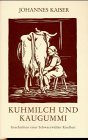 Kuhmilch und Kaugummi - Geschichten einer Schwarzw&auml;lder Kindheit - Johannes Kaiser
