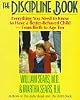 The Discipline Book: Everything You Need to Know to Have a Better-Behaved Child : For Birth to Age Ten