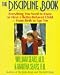 The Discipline Book: Everything You Need to Know to Have a Better-Behaved Child : For Birth to Age Ten