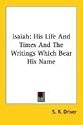 Isaiah: His Life And Times And The Writings Which Bear His Name