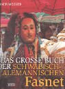 Das grosse Buch der schwaebisch-alemannischen Fasnet: Urspruenge, Entwicklungen und Erscheinungsformen organisierter Narretei in Suedwestdeutschland