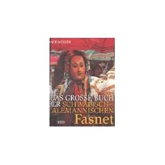 Das gro�e Buch der schw�bisch-alemannischen Fasnet: Urspr�nge, Entwicklungen und Erscheinungsformen organisierter Narretei in S�dwestdeutschland
