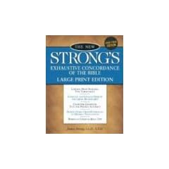 The New Strong's Exhaustive Concordance of the Bible: Large Print Edition