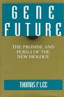 Gene Future: The Promise & Perils of the New Biology